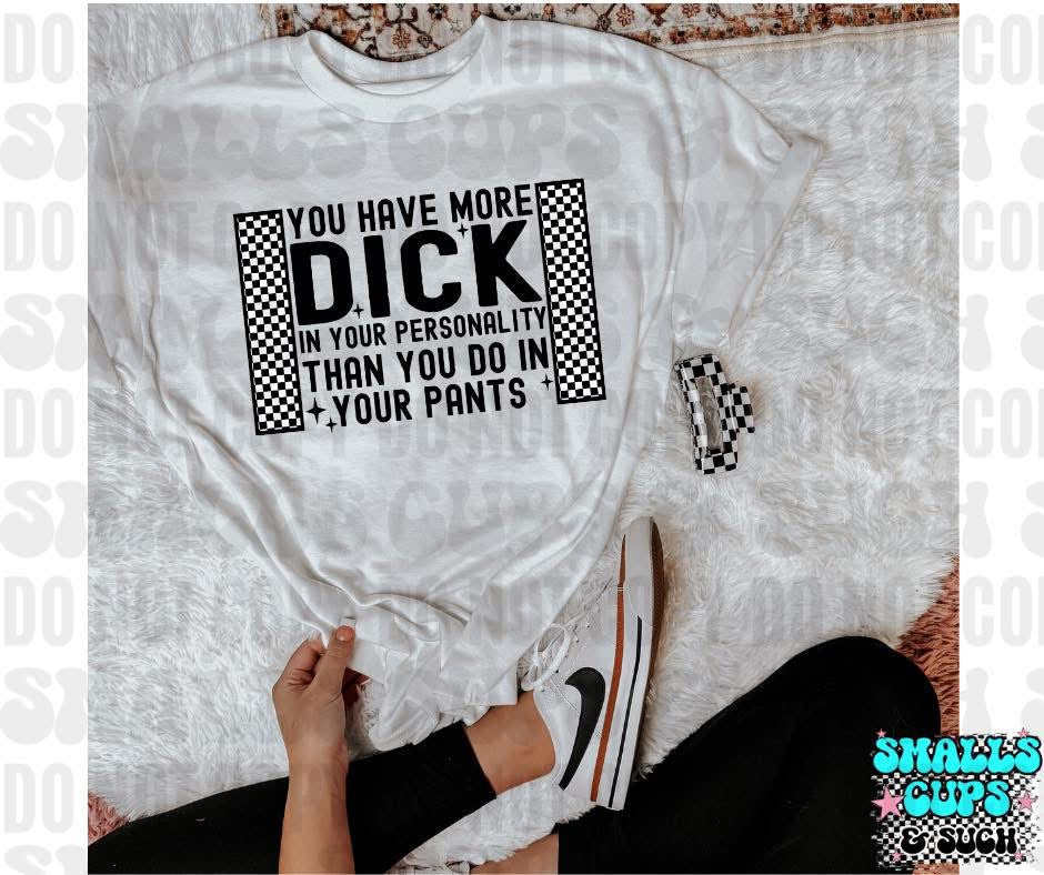 You Have More Dick In Your Personality Than Your Pants