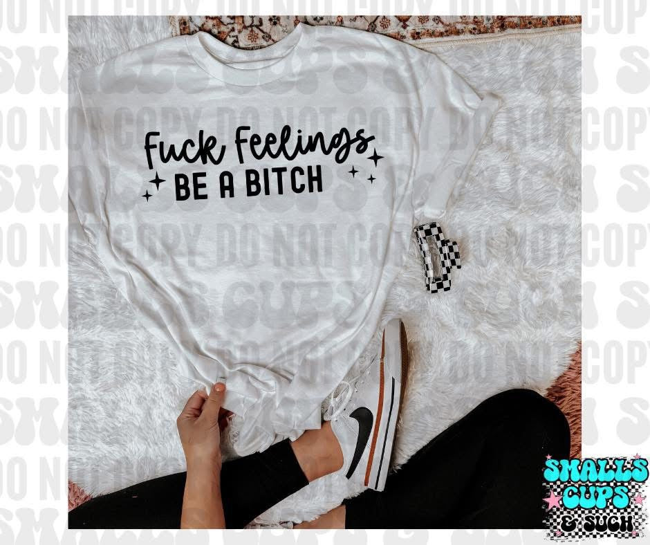 Fuck Feelings Be A Bitch