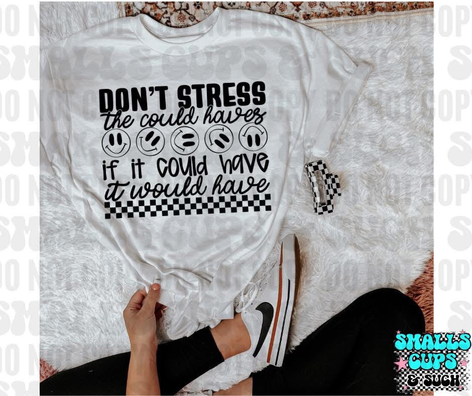 Don't Stress The Could Haves If It Could Have It Would Have BLACK TEXT