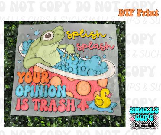 Splish Splash Your Opinion Is Trash DTF Print