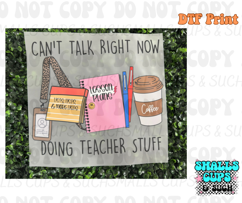 Can’t Talk Right Now Doing Teacher Stuff DTF Print